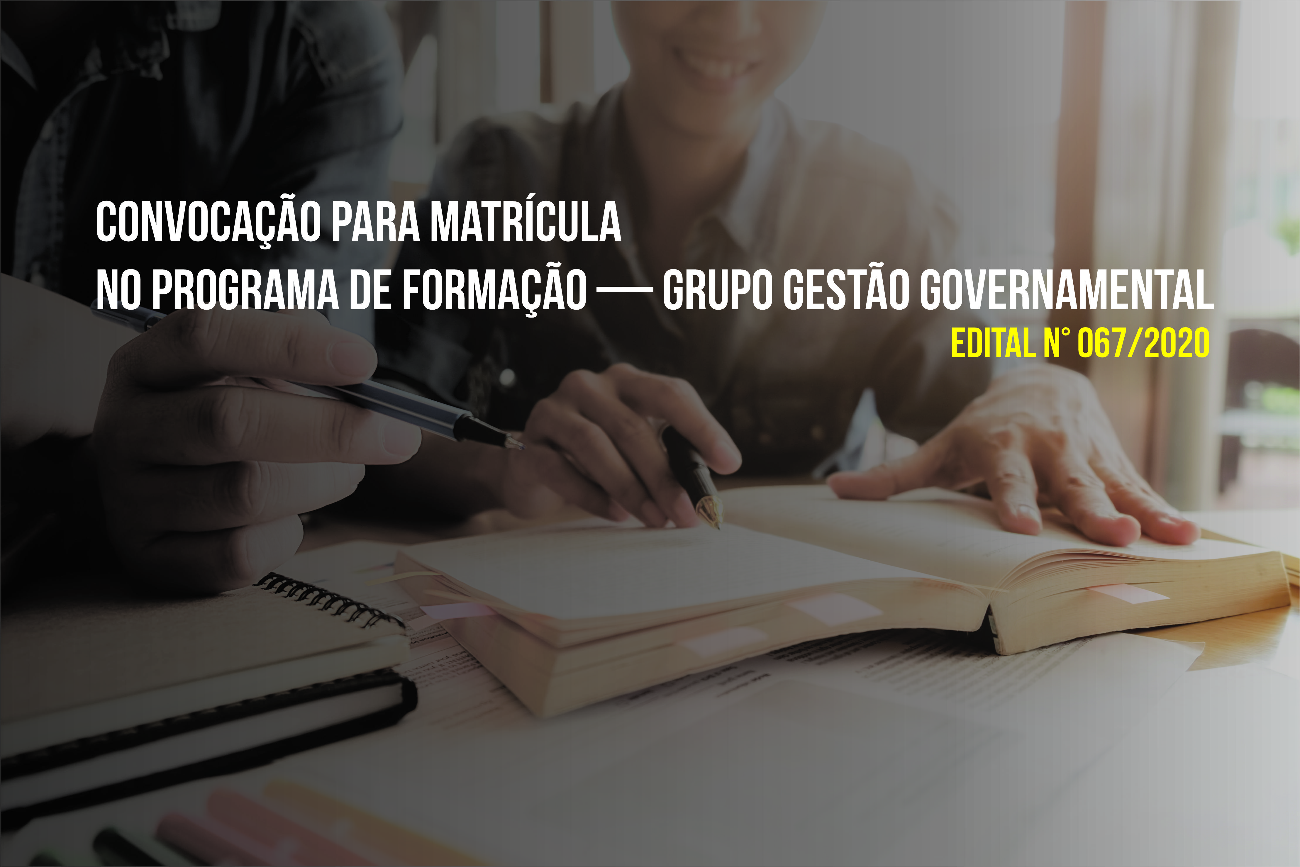 EDITAL N° 067/2020 — CONVOCAÇÃO PARA MATRÍCULA NO PROGRAMA DE FORMAÇÃO — GRUPO GESTÃO GOVERNAMENTAL