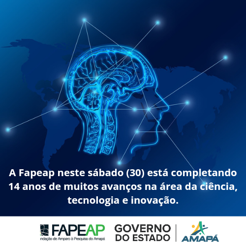FAPEAP completa 14 anos de fomento à Ciência, Tecnologia & Inovação no Amapá e no Brasil