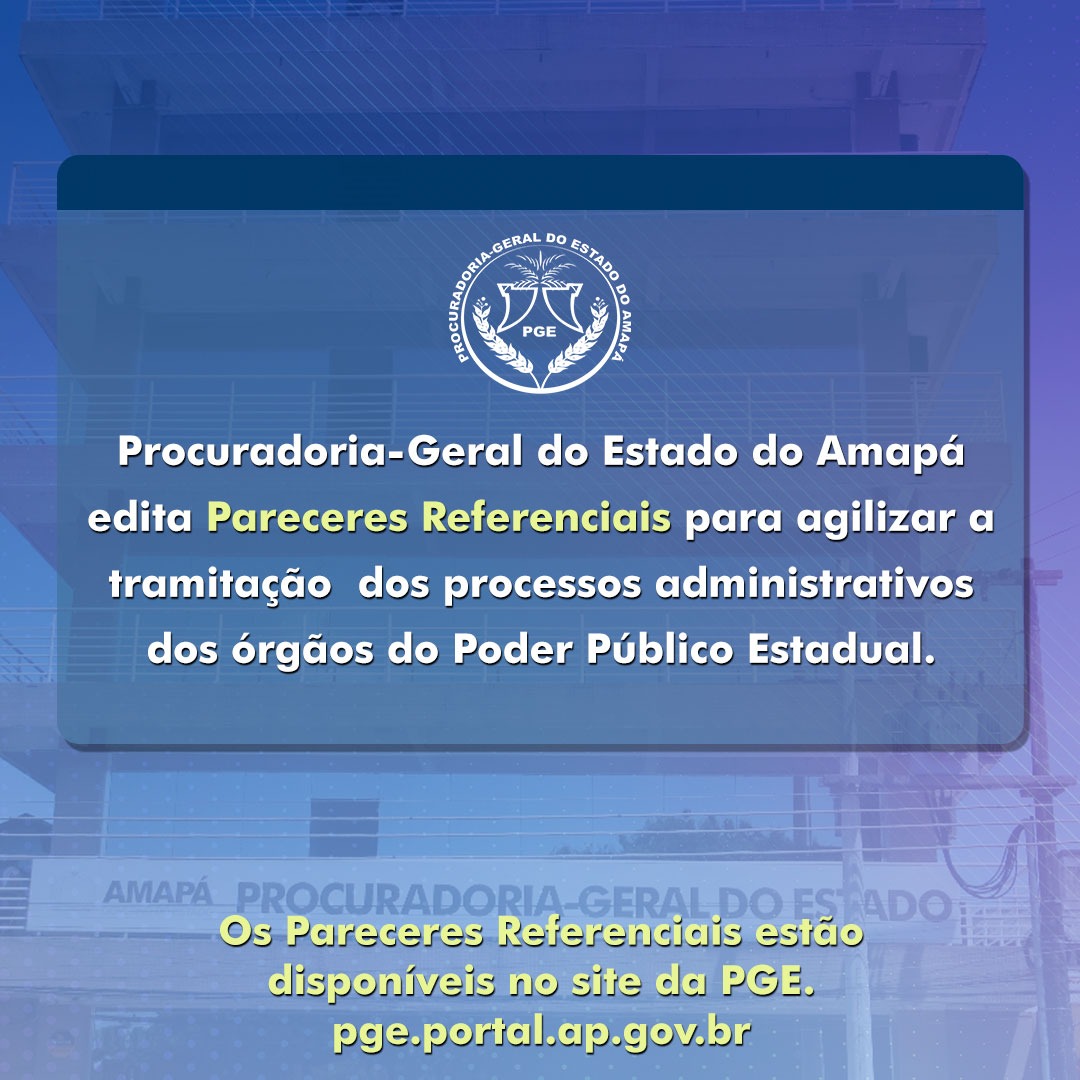 Procuradoria-Geral do Estado edita Pareceres Referenciais para agilizar a tramitação dos processos administrativos dos órgãos do Poder Público Estadual