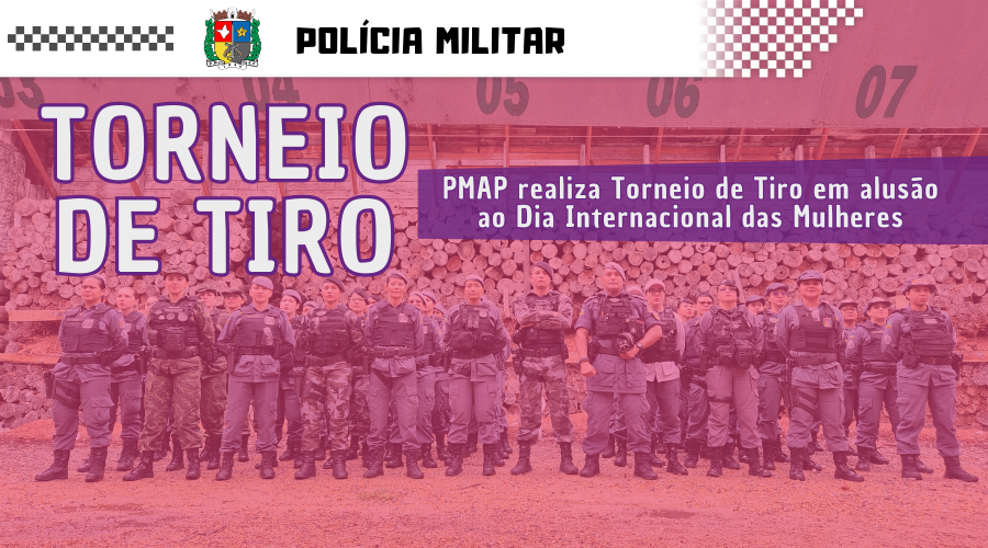 DIA INTERNACIONAL DA MULHER - PMAP REALIZA TORNEIO DE TIRO