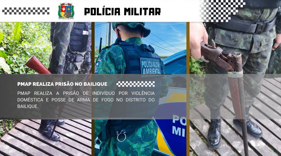 PMAP REALIZA A PRISÃO DE INDIVÍDUO POR VIOLÊNCIA DOMÉSTICA E POSSE DE ARMA DE FOGO NO DISTRITO DO BAILIQUE