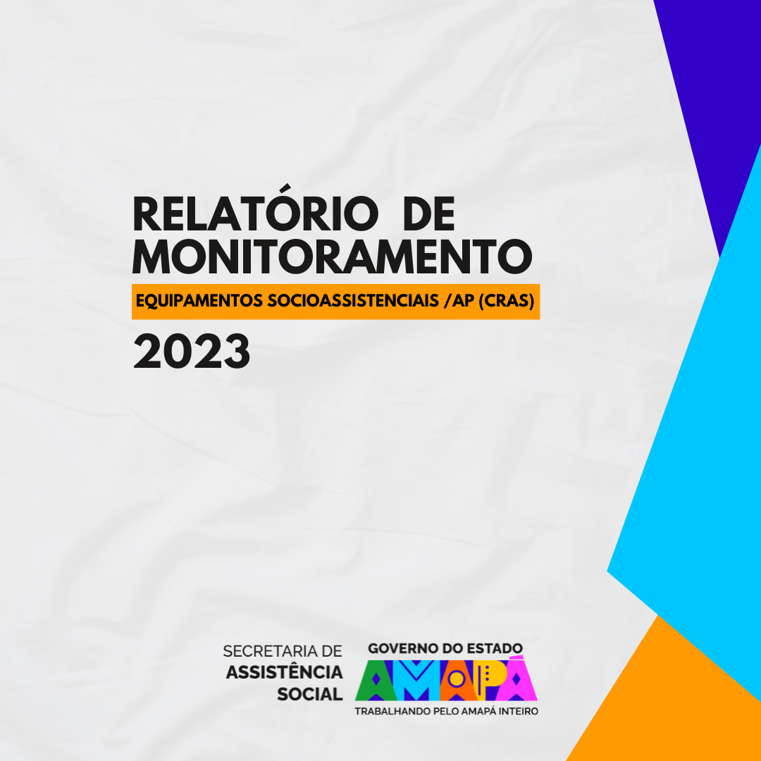 SEAS divulga relatórios de sistematização do monitoramento dos equipamentos socioassistenciais  2023