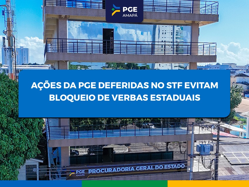 Ações da PGE deferidas no STF evitam bloqueio de verbas estaduais 