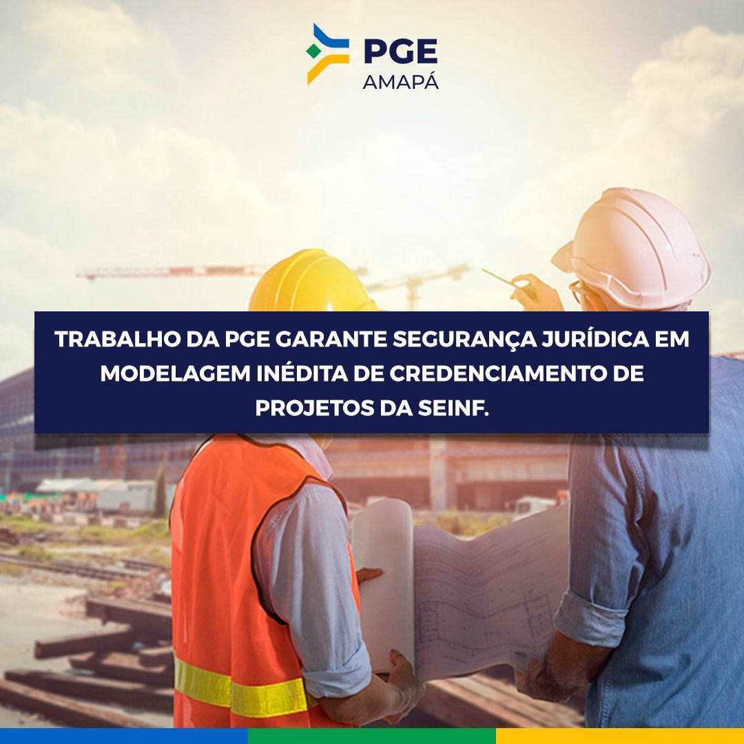 Trabalho da PGE garante segurança jurídica em modelagem inédita de credenciamento de projetos da SEINF.