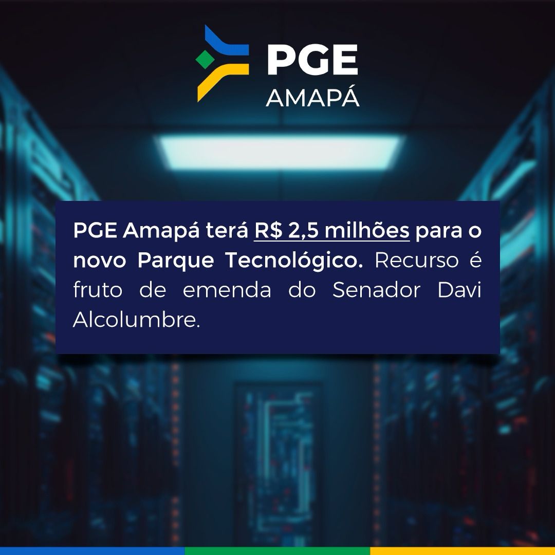 PGE Amapá terá R$ 2,5 milhões para o novo Parque Tecnológico