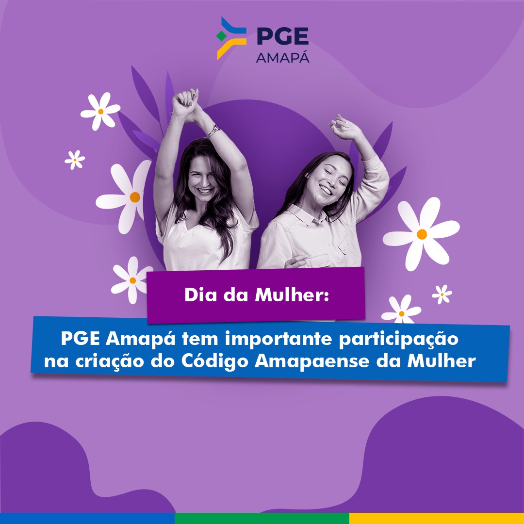 Dia da Mulher: PGE Amapá tem importante participação na criação do Código Amapaense da Mulher