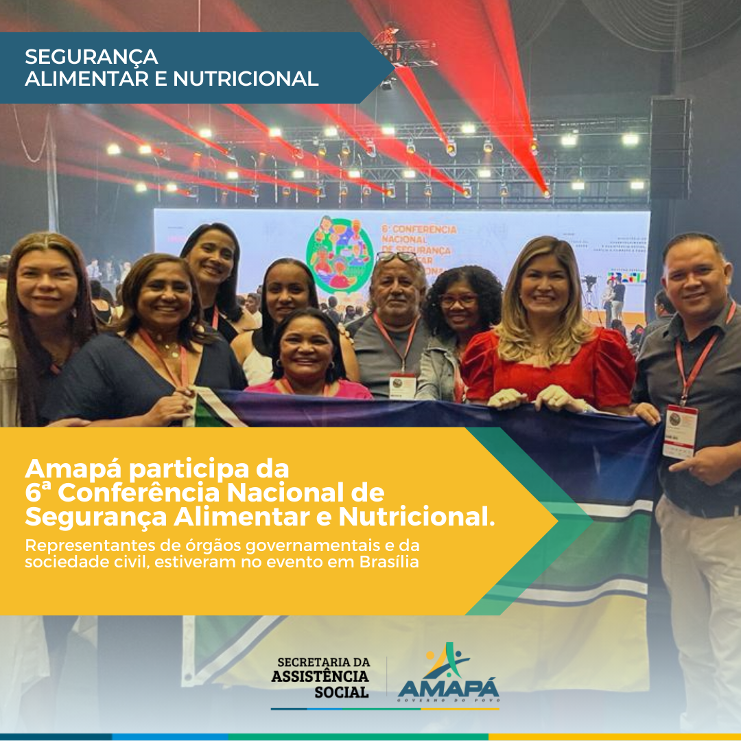 Amapá participa da 6ª Conferência Nacional de Segurança Alimentar e Nutricional.